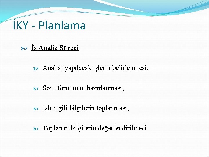 İKY - Planlama İş Analiz Süreci Analizi yapılacak işlerin belirlenmesi, Soru formunun hazırlanması, İşle İKY - Planlama İş Analiz Süreci Analizi yapılacak işlerin belirlenmesi, Soru formunun hazırlanması, İşle
