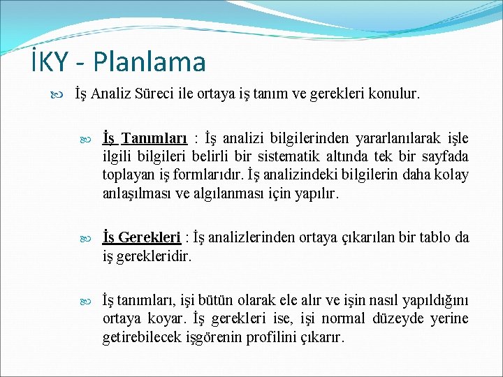 İKY - Planlama İş Analiz Süreci ile ortaya iş tanım ve gerekleri konulur. İş İKY - Planlama İş Analiz Süreci ile ortaya iş tanım ve gerekleri konulur. İş