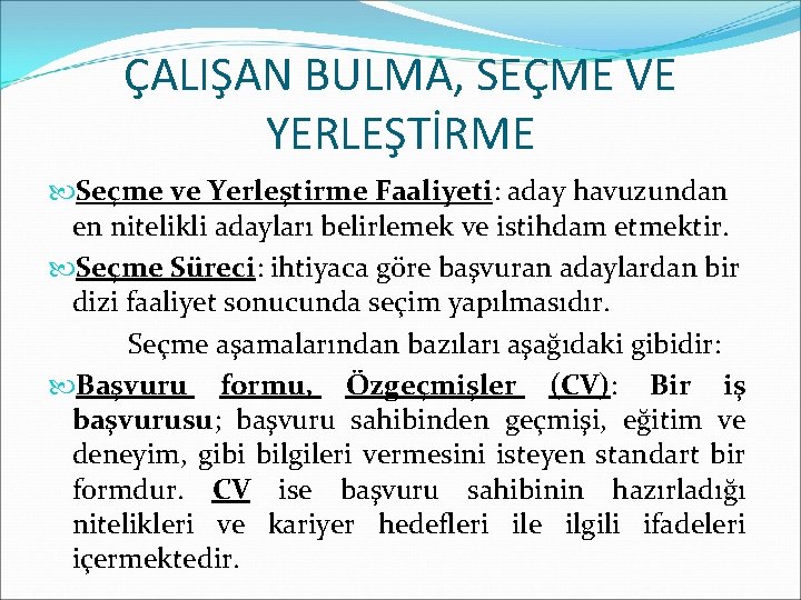 ÇALIŞAN BULMA, SEÇME VE YERLEŞTİRME Seçme ve Yerleştirme Faaliyeti: aday havuzundan en nitelikli adayları ÇALIŞAN BULMA, SEÇME VE YERLEŞTİRME Seçme ve Yerleştirme Faaliyeti: aday havuzundan en nitelikli adayları