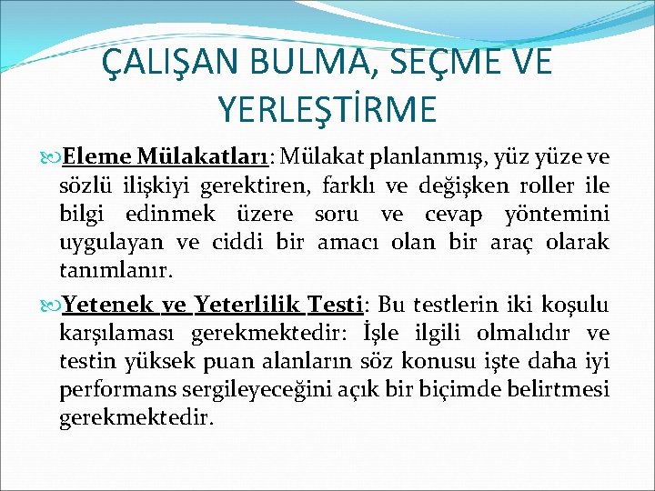 ÇALIŞAN BULMA, SEÇME VE YERLEŞTİRME Eleme Mülakatları: Mülakat planlanmış, yüze ve sözlü ilişkiyi gerektiren, ÇALIŞAN BULMA, SEÇME VE YERLEŞTİRME Eleme Mülakatları: Mülakat planlanmış, yüze ve sözlü ilişkiyi gerektiren,