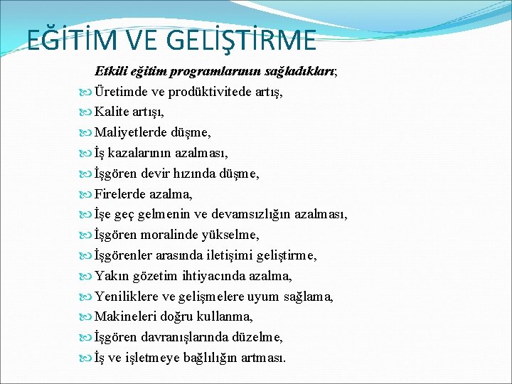 EĞİTİM VE GELİŞTİRME Etkili eğitim programlarının sağladıkları; Üretimde ve prodüktivitede artış, Kalite artışı, Maliyetlerde EĞİTİM VE GELİŞTİRME Etkili eğitim programlarının sağladıkları; Üretimde ve prodüktivitede artış, Kalite artışı, Maliyetlerde