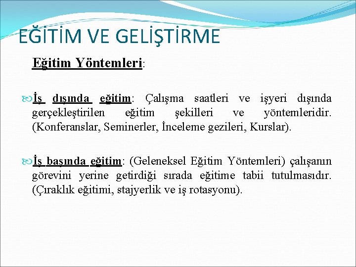 EĞİTİM VE GELİŞTİRME Eğitim Yöntemleri: İş dışında eğitim: Çalışma saatleri ve işyeri dışında gerçekleştirilen EĞİTİM VE GELİŞTİRME Eğitim Yöntemleri: İş dışında eğitim: Çalışma saatleri ve işyeri dışında gerçekleştirilen