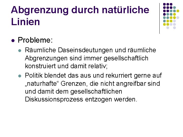 Abgrenzung durch natürliche Linien l Probleme: l l Räumliche Daseinsdeutungen und räumliche Abgrenzungen sind