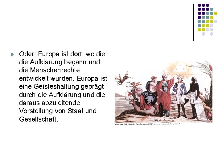 l Oder: Europa ist dort, wo die Aufklärung begann und die Menschenrechte entwickelt wurden.
