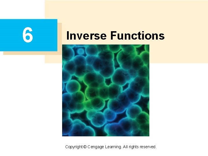 6 Inverse Functions Copyright © Cengage Learning. All rights reserved. 