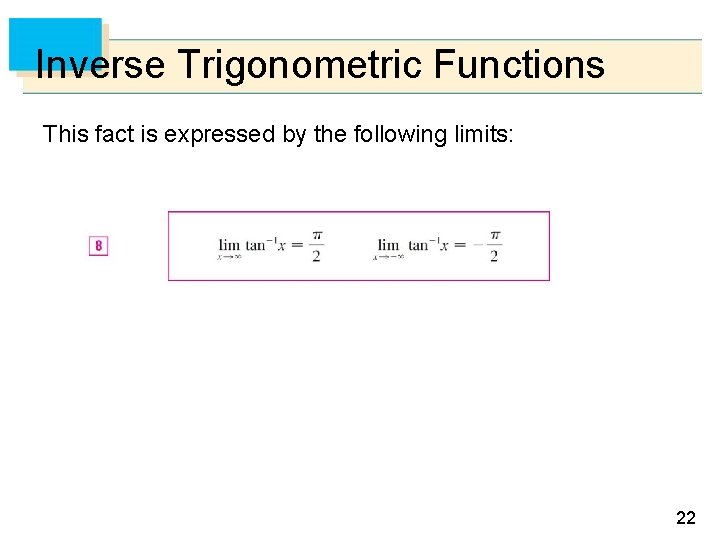 Inverse Trigonometric Functions This fact is expressed by the following limits: 22 