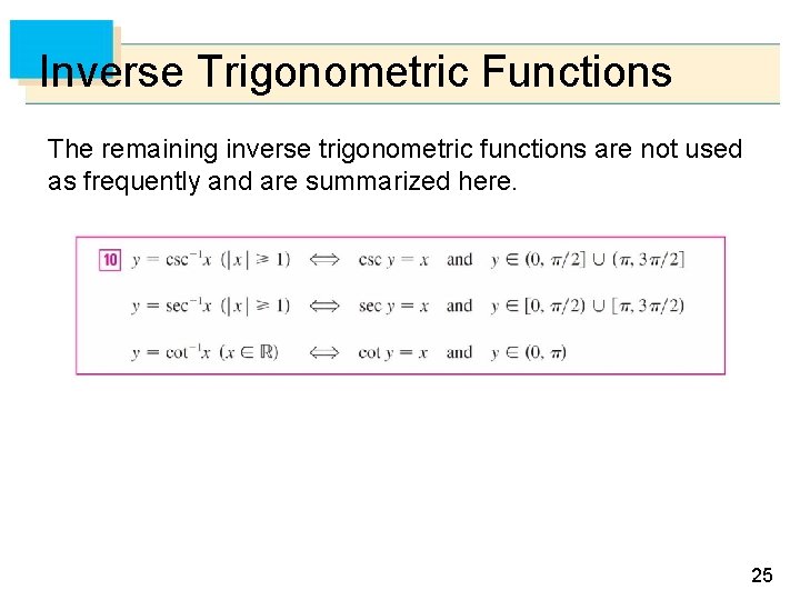 Inverse Trigonometric Functions The remaining inverse trigonometric functions are not used as frequently and