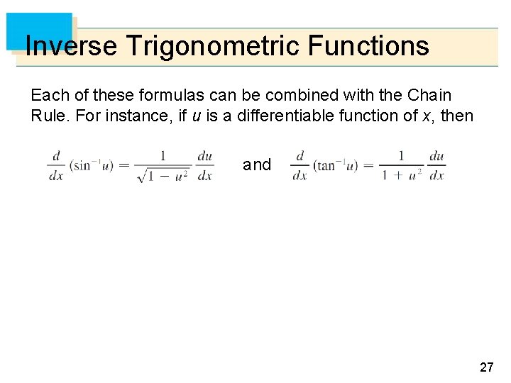 Inverse Trigonometric Functions Each of these formulas can be combined with the Chain Rule.