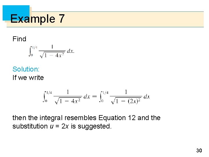 Example 7 Find Solution: If we write then the integral resembles Equation 12 and