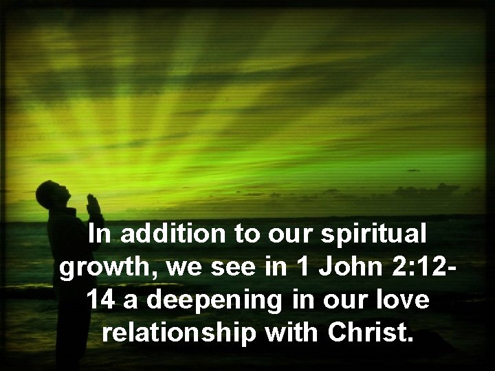 In addition to our spiritual growth, we see in 1 John 2: 1214 a