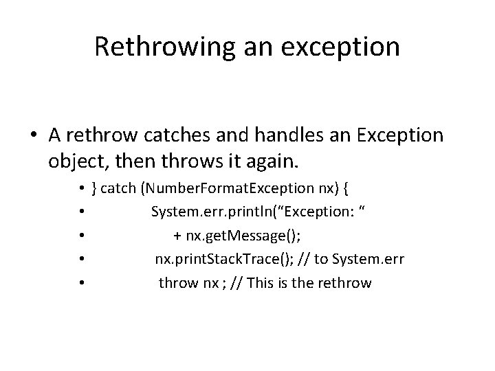 Rethrowing an exception • A rethrow catches and handles an Exception object, then throws