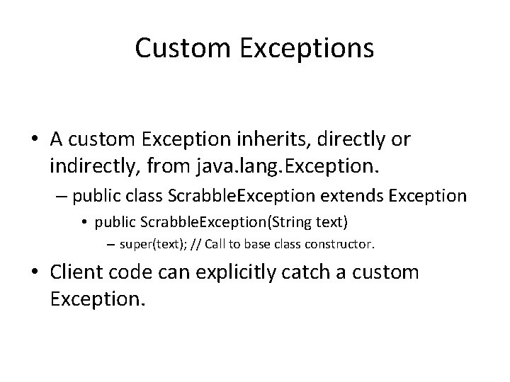 Custom Exceptions • A custom Exception inherits, directly or indirectly, from java. lang. Exception.
