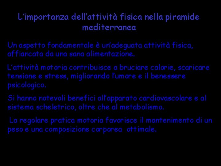 L’importanza dell’attività fisica nella piramide mediterranea Un aspetto fondamentale è un’adeguata attività fisica, affiancata