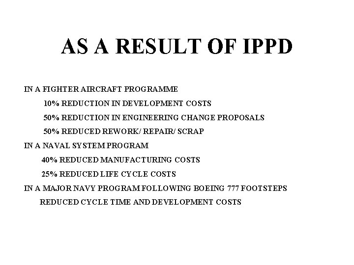 AS A RESULT OF IPPD IN A FIGHTER AIRCRAFT PROGRAMME 10% REDUCTION IN DEVELOPMENT