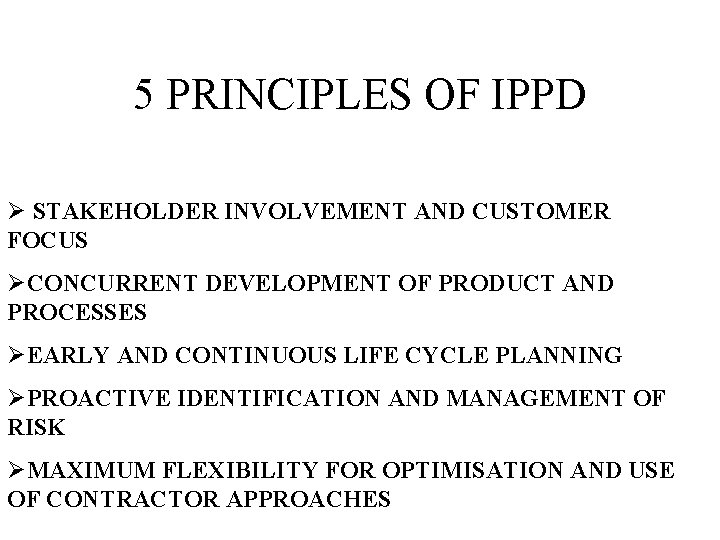 5 PRINCIPLES OF IPPD 5 Ø STAKEHOLDER INVOLVEMENT AND CUSTOMER FOCUS ØCONCURRENT DEVELOPMENT OF