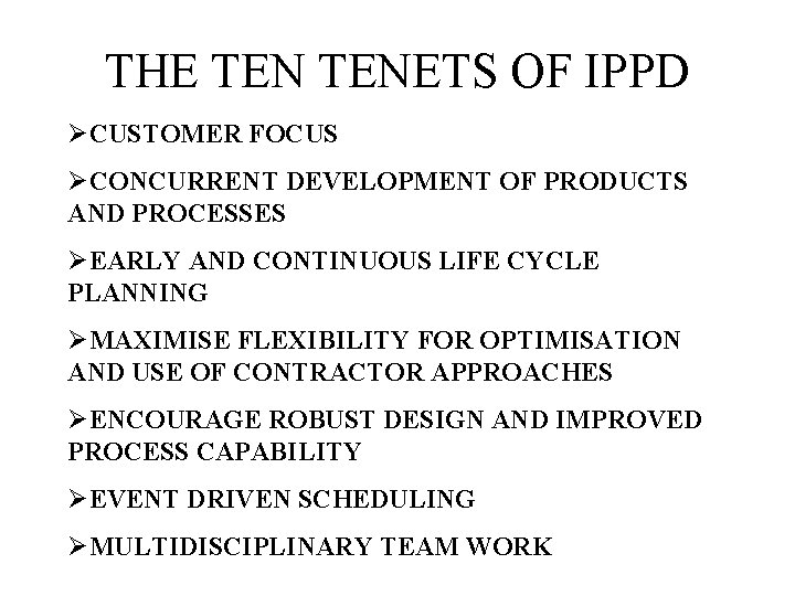 THE TENETS OF IPPD ØCUSTOMER FOCUS ØCONCURRENT DEVELOPMENT OF PRODUCTS AND PROCESSES ØEARLY AND