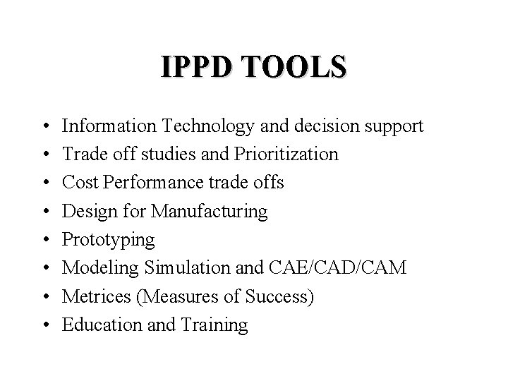 IPPD TOOLS • • Information Technology and decision support Trade off studies and Prioritization