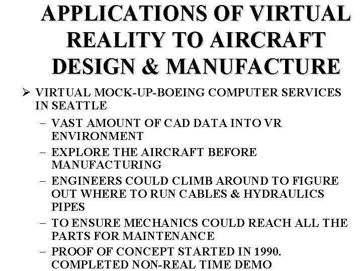 APPLICATIONS OF VIRTUAL REALITY TO AIRCRAFT DESIGN & MANUFACTURE Ø VIRTUAL MOCK-UP-BOEING COMPUTER SERVICES