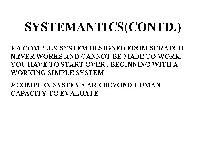 SYSTEMANTICS(CONTD. ) ØA COMPLEX SYSTEM DESIGNED FROM SCRATCH NEVER WORKS AND CANNOT BE MADE