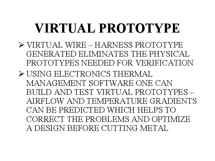 VIRTUAL PROTOTYPE Ø VIRTUAL WIRE – HARNESS PROTOTYPE GENERATED ELIMINATES THE PHYSICAL PROTOTYPES NEEDED