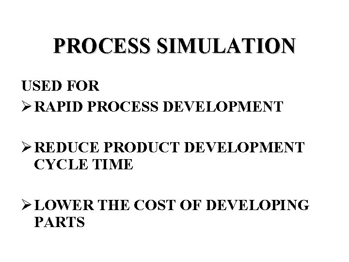 PROCESS SIMULATION USED FOR Ø RAPID PROCESS DEVELOPMENT Ø REDUCE PRODUCT DEVELOPMENT CYCLE TIME
