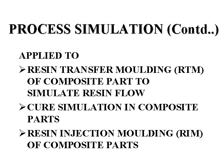 PROCESS SIMULATION (Contd. . ) APPLIED TO Ø RESIN TRANSFER MOULDING (RTM) OF COMPOSITE