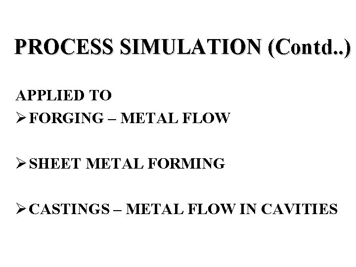 PROCESS SIMULATION (Contd. . ) APPLIED TO Ø FORGING – METAL FLOW Ø SHEET