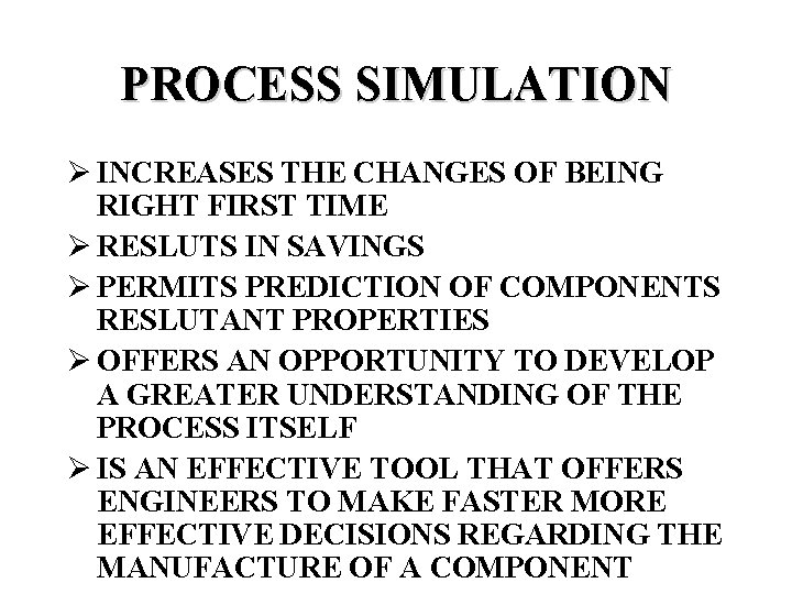 PROCESS SIMULATION Ø INCREASES THE CHANGES OF BEING RIGHT FIRST TIME Ø RESLUTS IN
