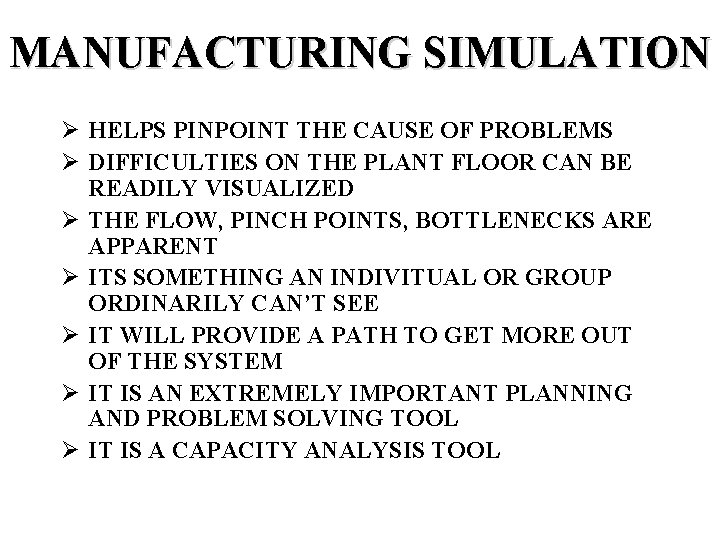 MANUFACTURING SIMULATION Ø HELPS PINPOINT THE CAUSE OF PROBLEMS Ø DIFFICULTIES ON THE PLANT