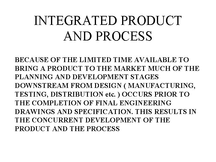 INTEGRATED PRODUCT AND PROCESS BECAUSE OF THE LIMITED TIME AVAILABLE TO BRING A PRODUCT