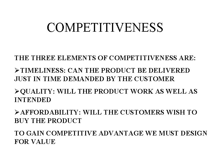 COMPETITIVENESS THE THREE ELEMENTS OF COMPETITIVENESS ARE: ØTIMELINESS: CAN THE PRODUCT BE DELIVERED JUST