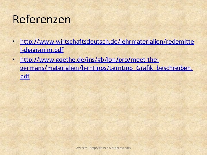 Referenzen • http: //www. wirtschaftsdeutsch. de/lehrmaterialien/redemitte l-diagramm. pdf • http: //www. goethe. de/ins/gb/lon/pro/meet-thegermans/materialien/lerntipps/Lerntipp_Grafik_beschreiben. pdf