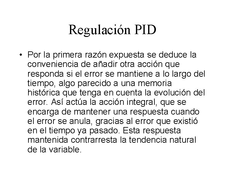Regulación PID • Por la primera razón expuesta se deduce la conveniencia de añadir