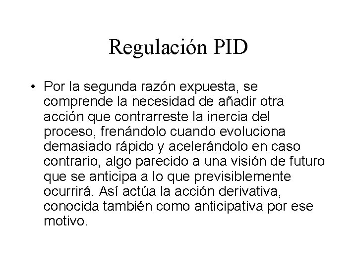 Regulación PID • Por la segunda razón expuesta, se comprende la necesidad de añadir