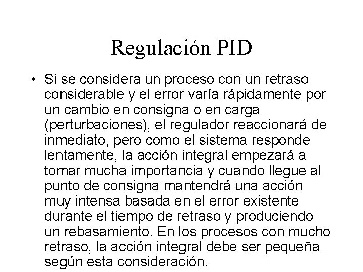 Regulación PID • Si se considera un proceso con un retraso considerable y el