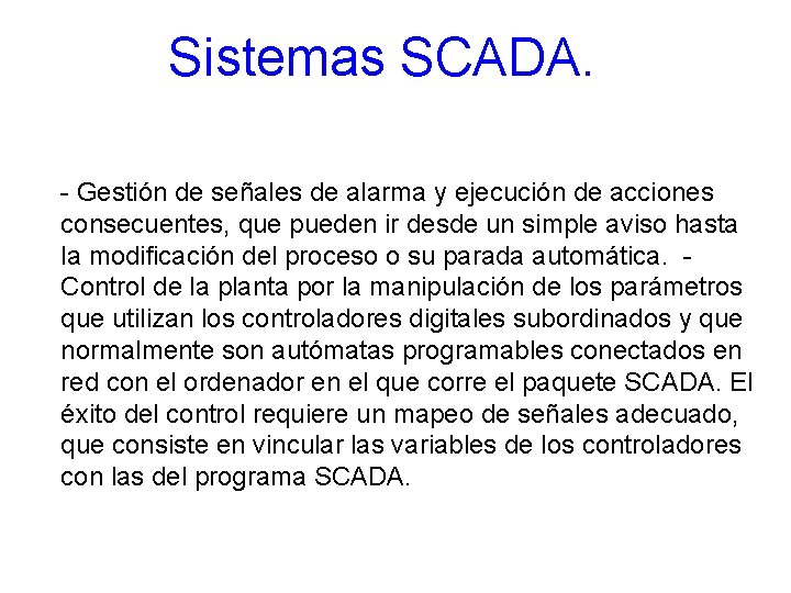 Sistemas SCADA. - Gestión de señales de alarma y ejecución de acciones consecuentes, que