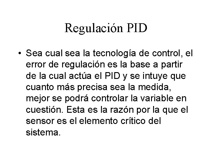 Regulación PID • Sea cual sea la tecnología de control, el error de regulación