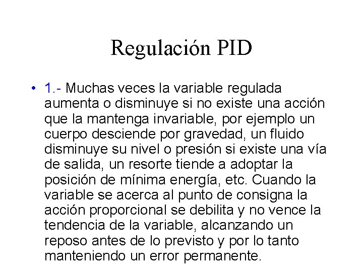 Regulación PID • 1. - Muchas veces la variable regulada aumenta o disminuye si