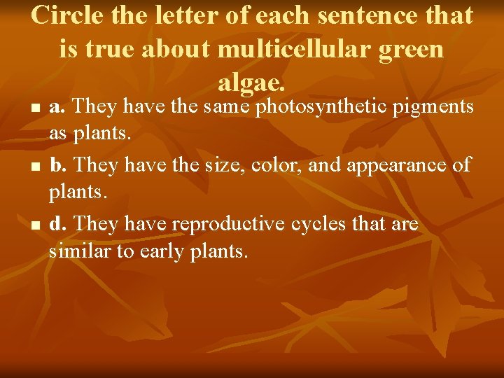 Circle the letter of each sentence that is true about multicellular green algae. n