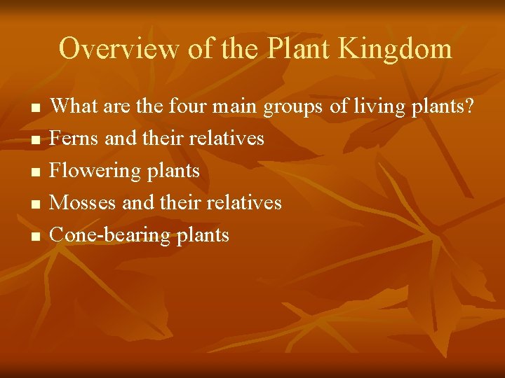 Overview of the Plant Kingdom n n n What are the four main groups