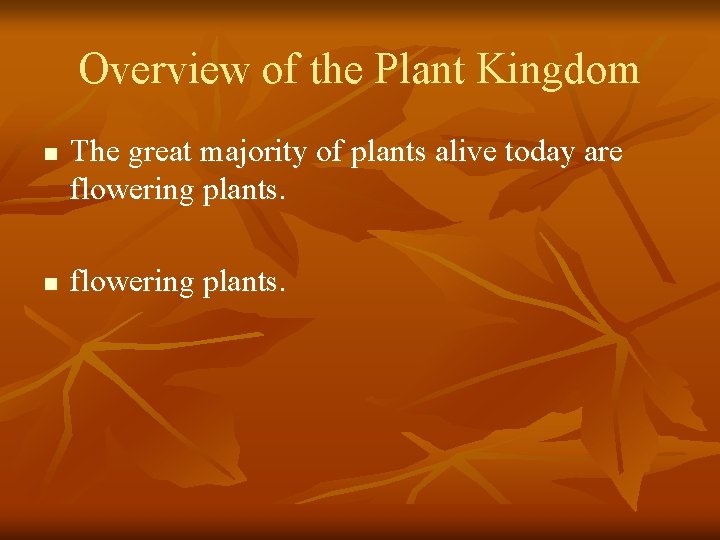 Overview of the Plant Kingdom n n The great majority of plants alive today