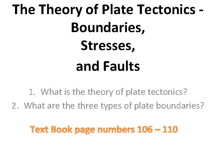 The Theory of Plate Tectonics Boundaries, Stresses, and Faults 1. What is theory of