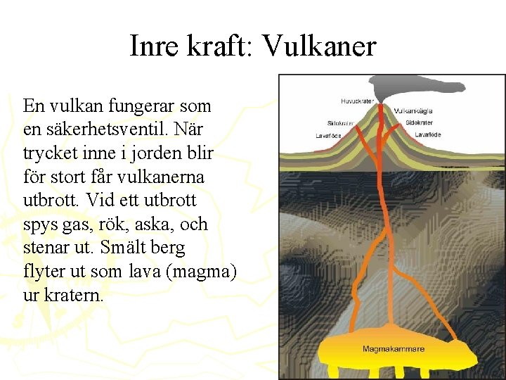 Inre kraft: Vulkaner En vulkan fungerar som en säkerhetsventil. När trycket inne i jorden