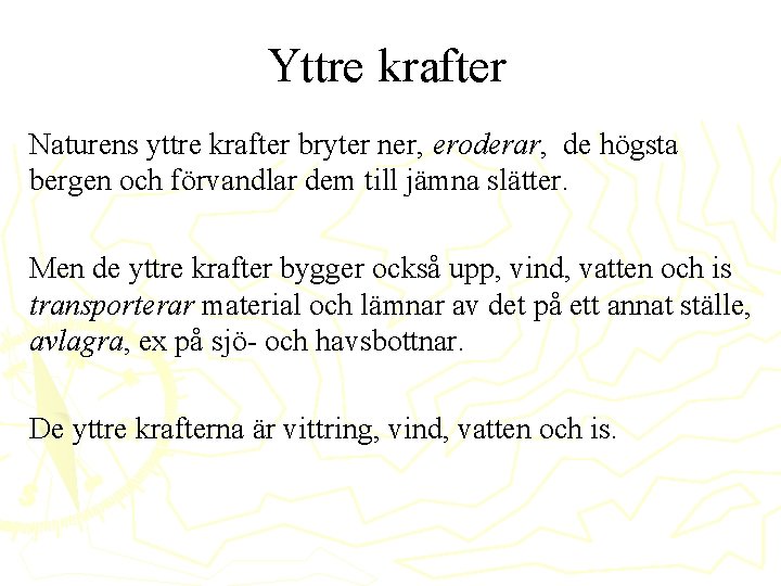 Yttre krafter Naturens yttre krafter bryter ner, eroderar, de högsta bergen och förvandlar dem