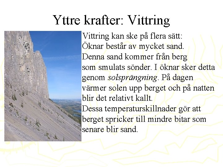 Yttre krafter: Vittring kan ske på flera sätt: Öknar består av mycket sand. Denna Yttre krafter: Vittring kan ske på flera sätt: Öknar består av mycket sand. Denna