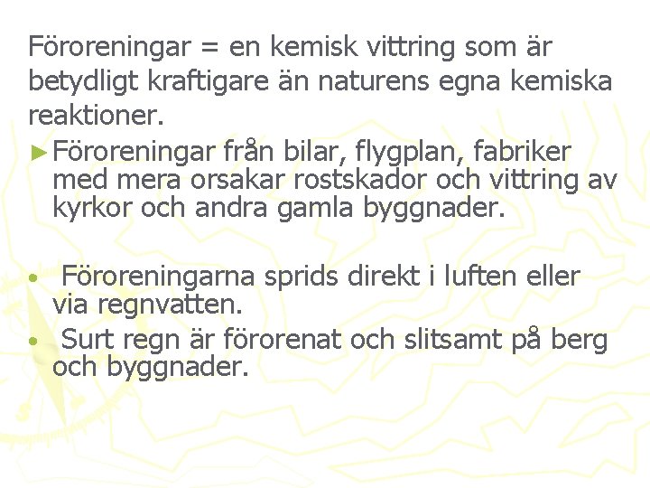 Föroreningar = en kemisk vittring som är betydligt kraftigare än naturens egna kemiska reaktioner.