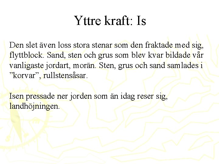 Yttre kraft: Is Den slet även loss stora stenar som den fraktade med sig, Yttre kraft: Is Den slet även loss stora stenar som den fraktade med sig,