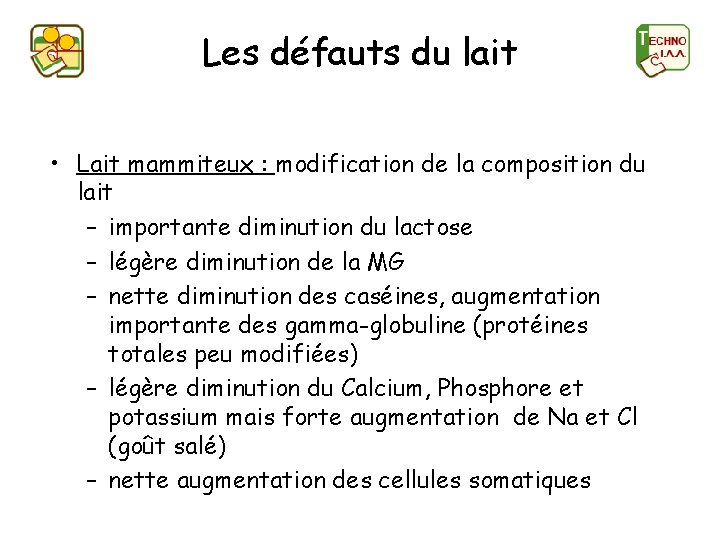 Les défauts du lait • Lait mammiteux : modification de la composition du lait