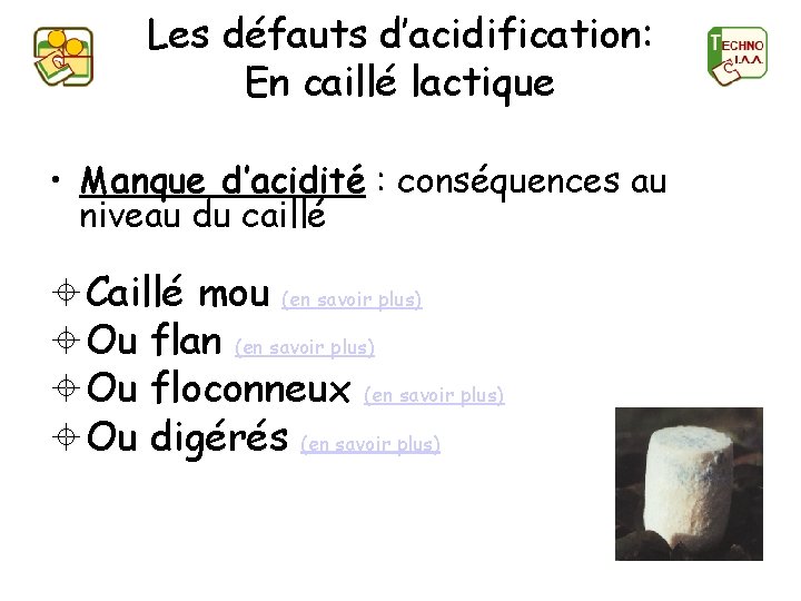 Les défauts d’acidification: En caillé lactique • Manque d’acidité : conséquences au niveau du