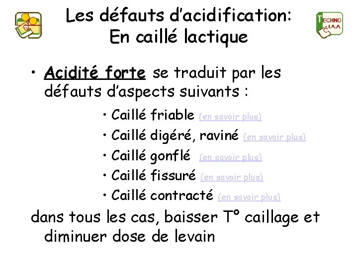 Les défauts d’acidification: En caillé lactique • Acidité forte se traduit par les défauts